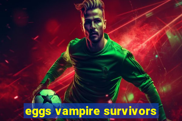 eggs vampire survivors